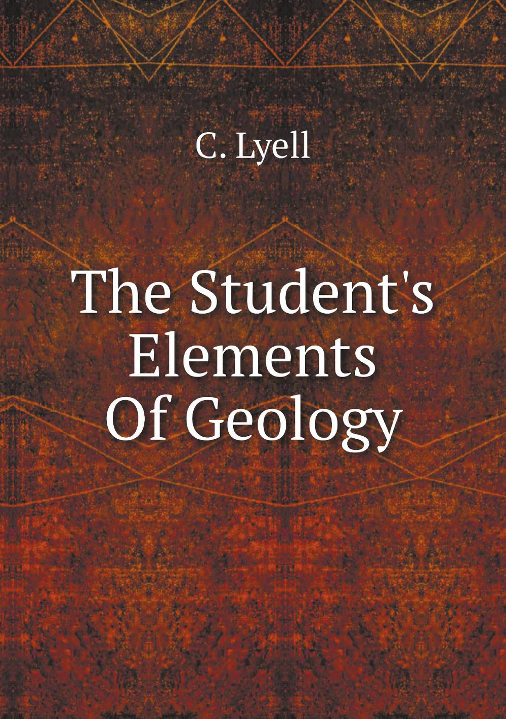 The Student's Elements Of Geology | C. Lyell