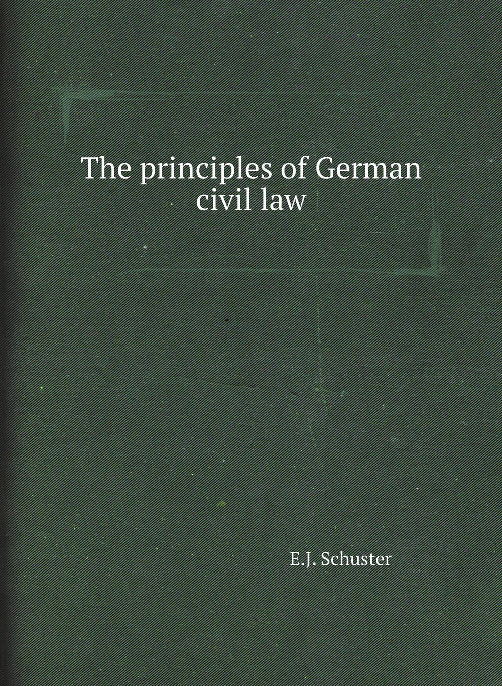 The principles of German civil law | E.J. Schuster