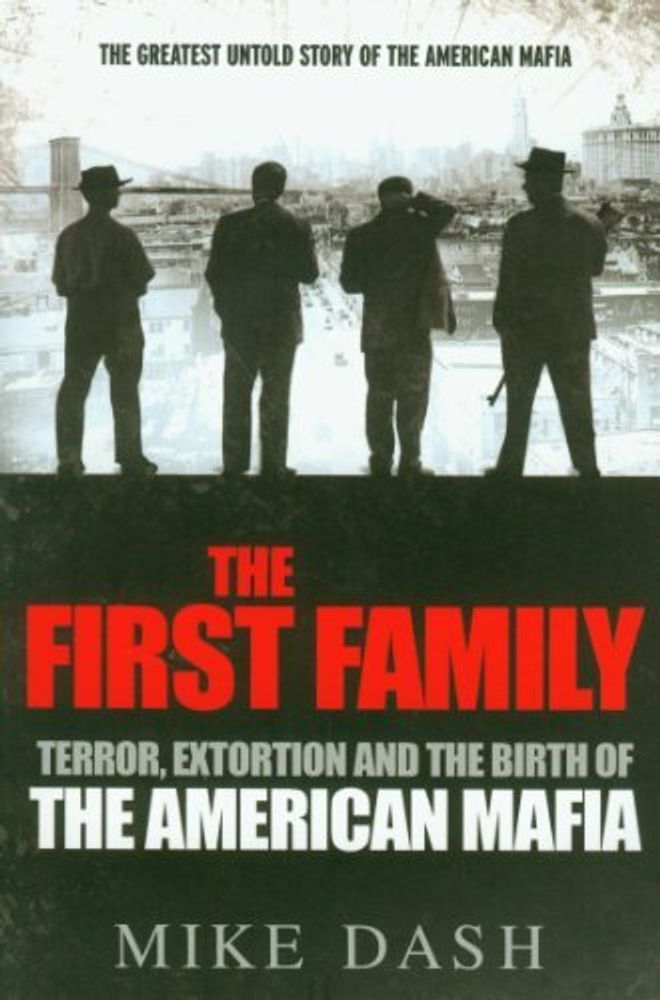 First Family: Terror, Extortion &amp; Birth of American Mafia