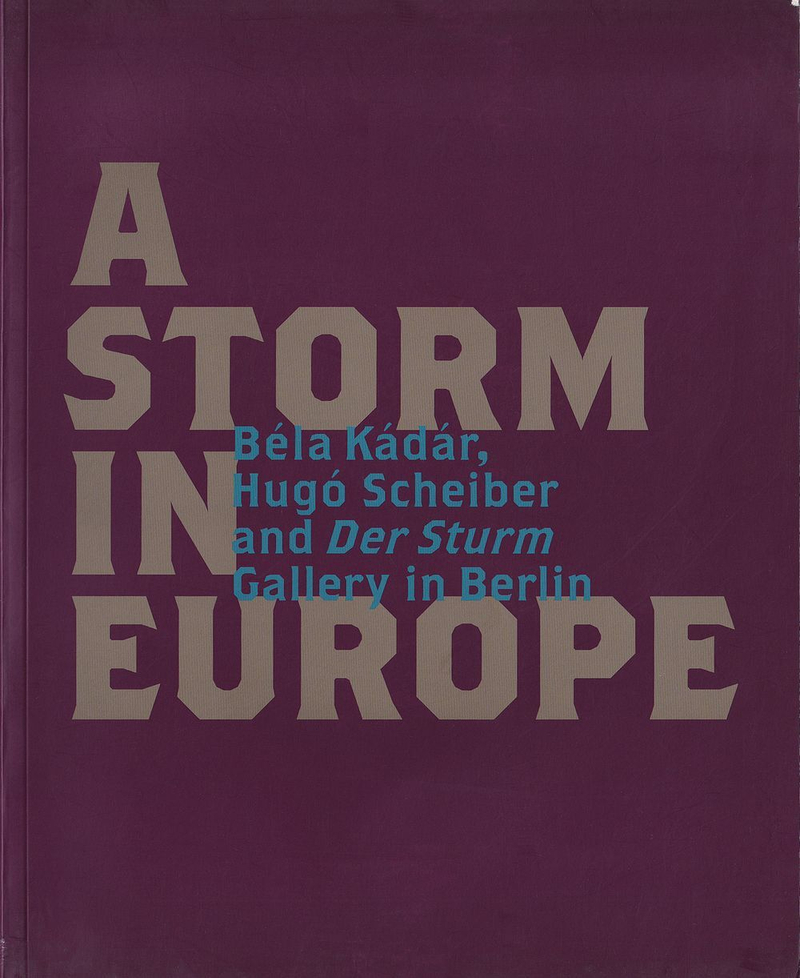 Шторм в Европе: Бела Кадар, Хуго Шайбер и берлинская галерея Der Sturm. Каталог выставки.