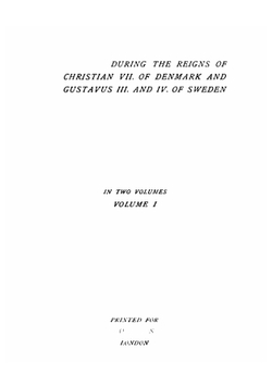 Memoirs of the Courts of Sweden and Denmark: During the Reigns of Christian VII. of Denmark and Gustavus III and IV of Sweden. Volume 1 | John Brown