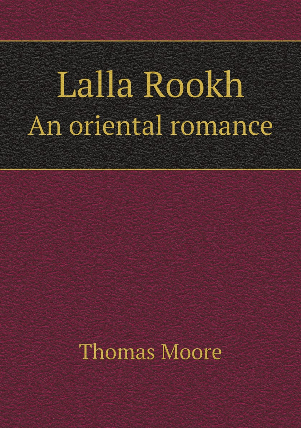 Lalla Rookh. An oriental romance | Thomas Moore