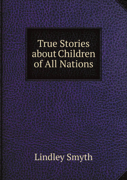 True Stories about Children of All Nations | Lindley Smyth