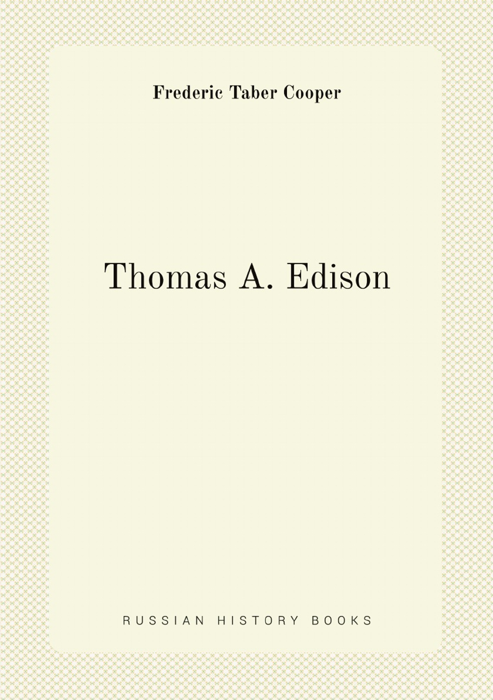 Thomas A. Edison | Frederic Taber Cooper