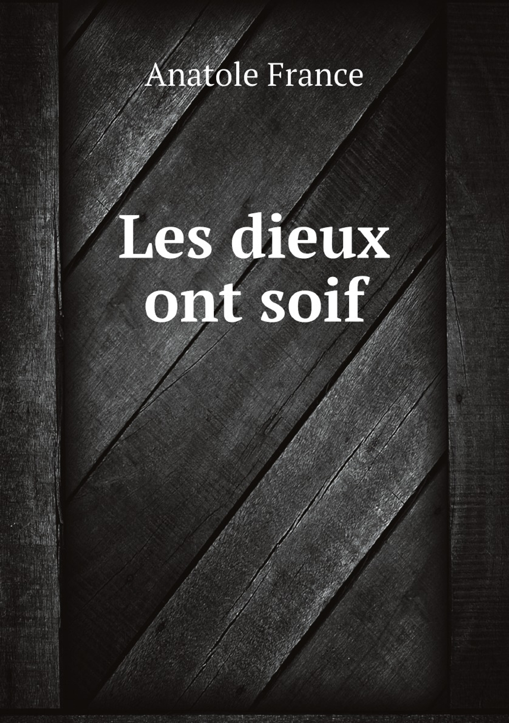 Les dieux ont soif | Анатоль Франс