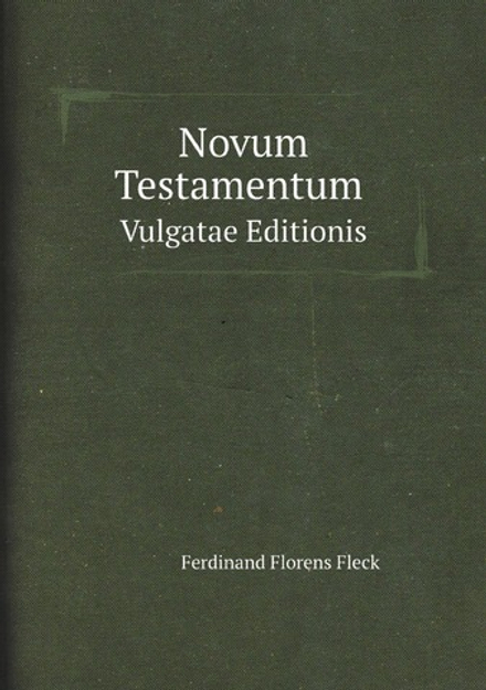 Novum Testamentum Vulgatae Editionis Juxta Textum Clementis Viii.: Romanum Ex Typogr. Apost. Vatic. A.1592. Accurate Expressum. Cum Variantibus in . Amiatae in Etruria, Nunc (Latin Edition) | Ferdinand Florens Fleck