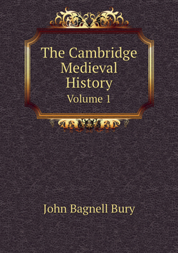 The Cambridge Medieval History. Volume 1 | John Bagnell Bury