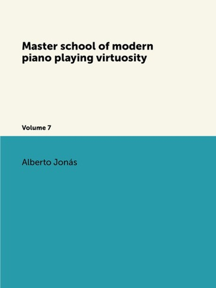 Master school of modern piano playing virtuosity. Volume 7 | Alberto Jonás