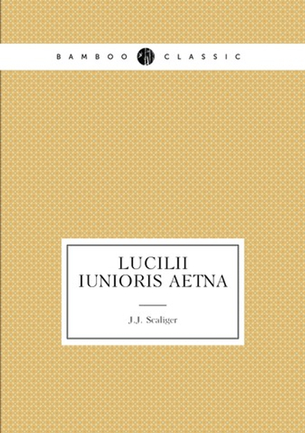Lucilii Iunioris Aetna | J.J. Scaliger