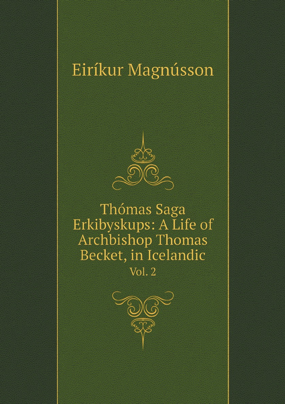 Thómas Saga Erkibyskups: A Life of Archbishop Thomas Becket, in Icelandic. Vol. 2 | Eiríkur Magnússon