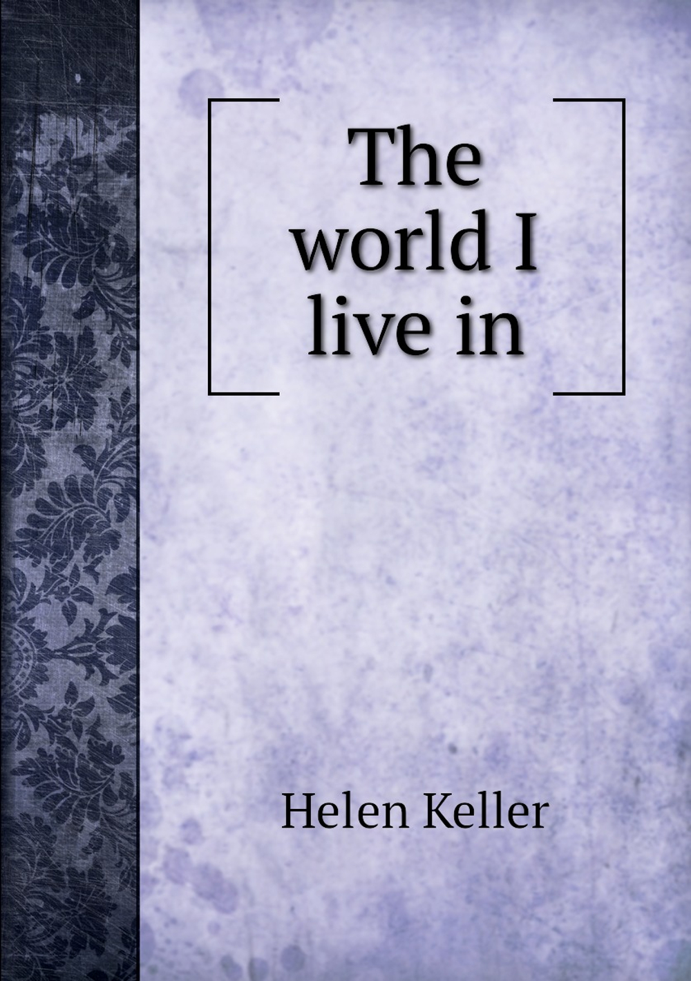 The world I live in | Helen Keller