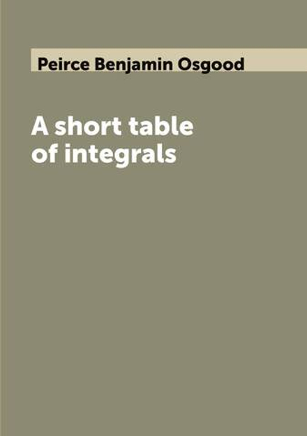 A short table of integrals | Peirce Benjamin Osgood
