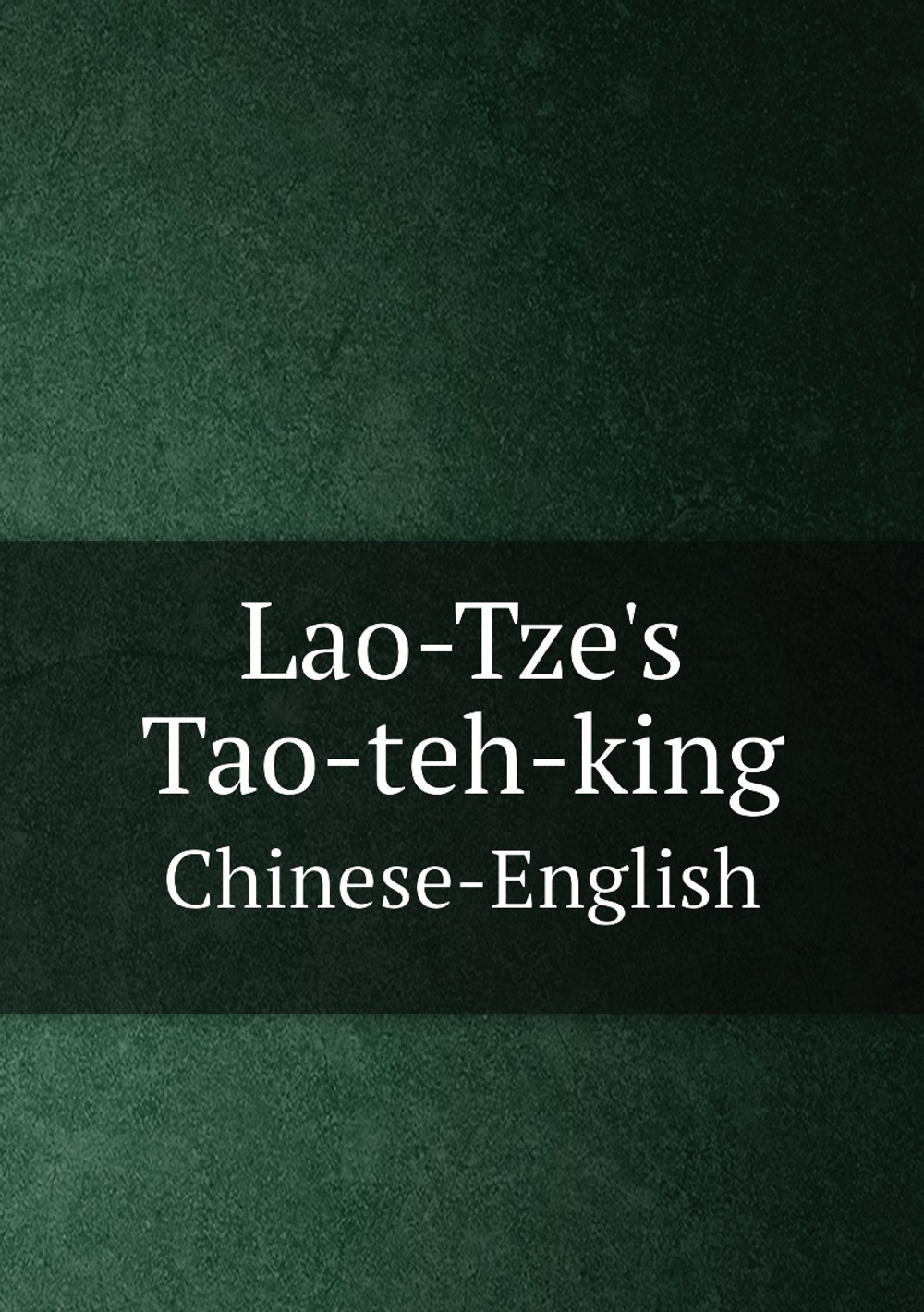 Lao-Tze's Tao-teh-king. Chinese-English | Paul Carus
