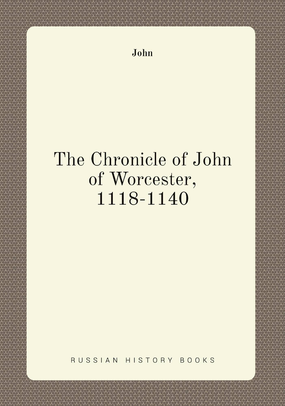 The Chronicle of John of Worcester, 1118-1140 | John