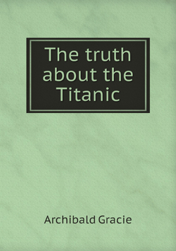 The truth about the Titanic | Archibald Gracie