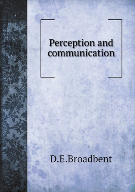 Perception and communication | D.E. Broadbent