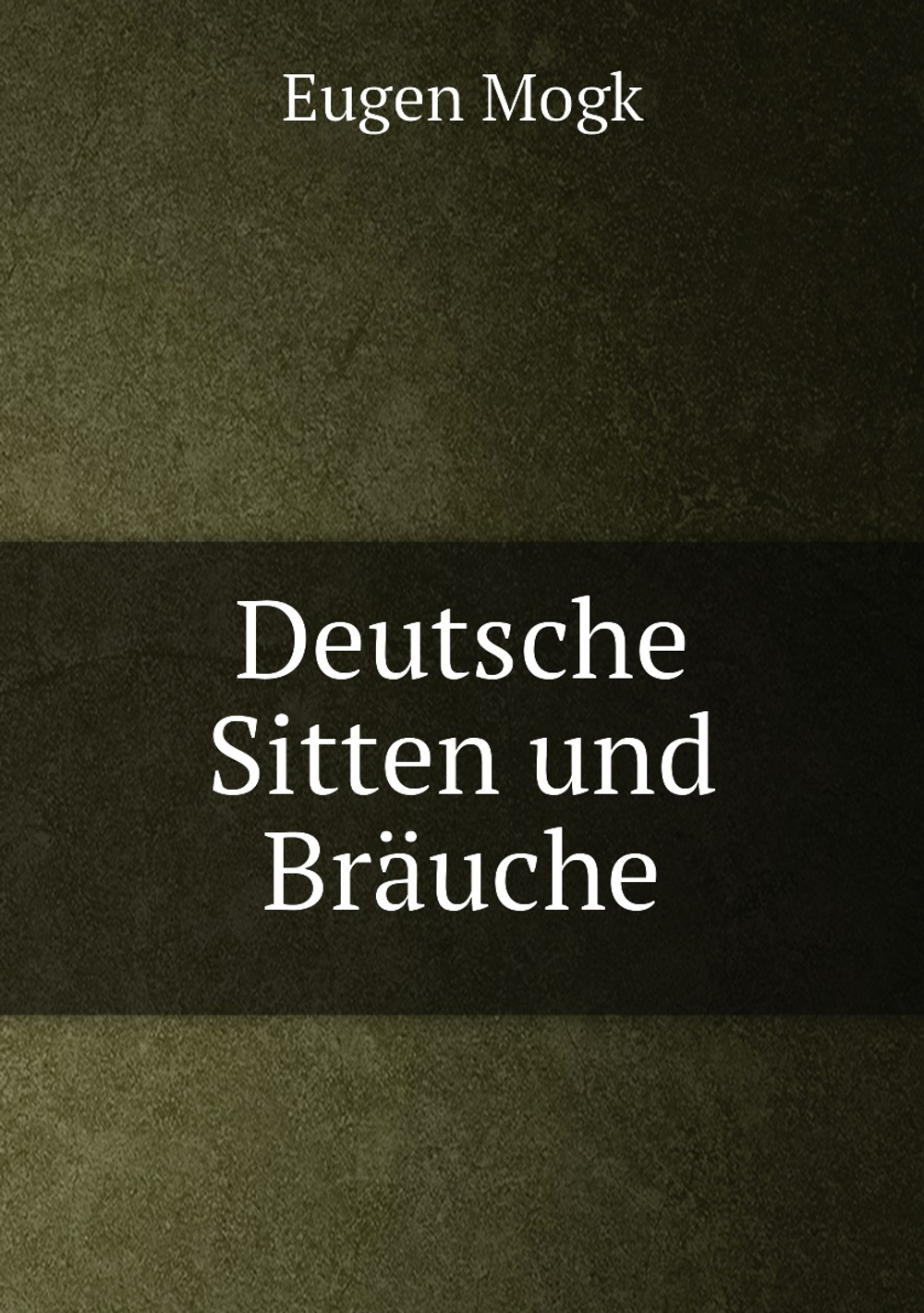 Deutsche Sitten und Bräuche | Eugen Mogk