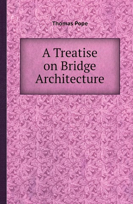 A Treatise on Bridge Architecture | Thomas Pope