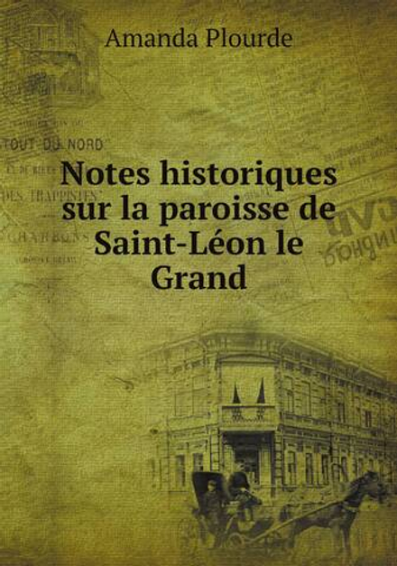 Notes historiques sur la paroisse de Saint-Léon le Grand | Amanda Plourde