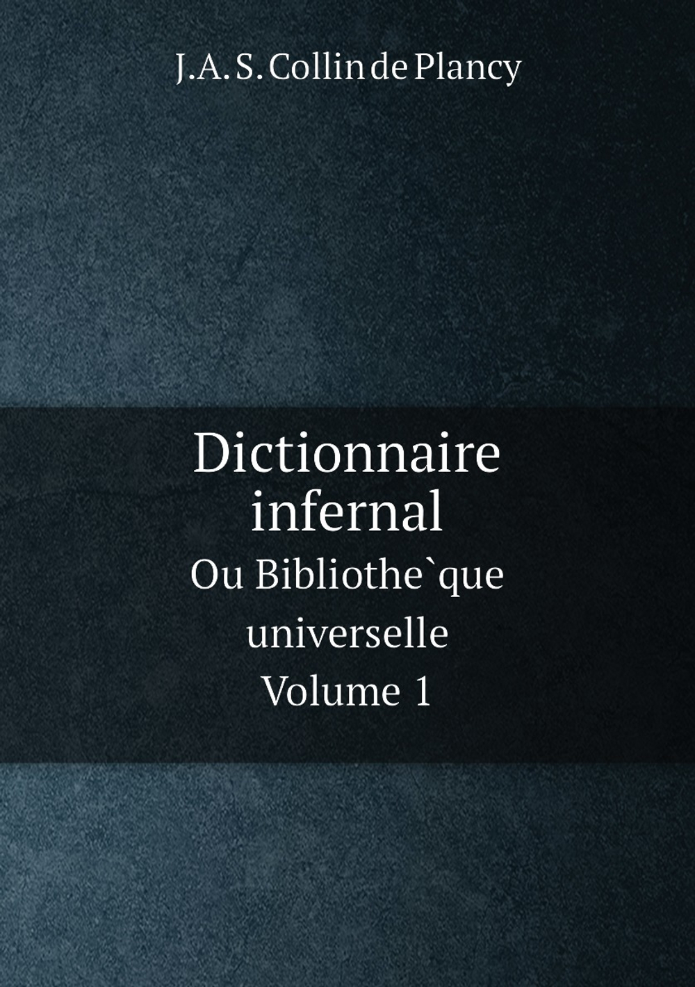 Dictionnaire infernal. Ou Bibliothèque universelle. Volume 1 | J.A. S. Collin de Plancy