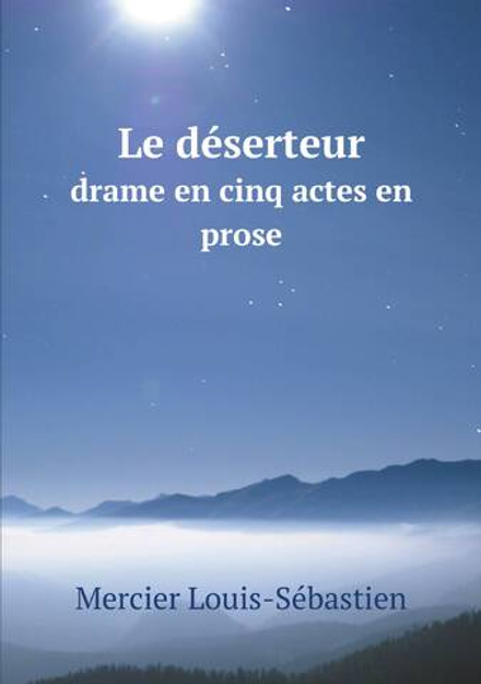 Le déserteur. drame en cinq actes en prose | Mercier Louis-Sébastien