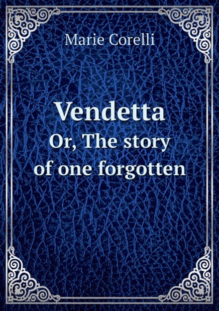Vendetta. Or, The story of one forgotten | Marie Corelli