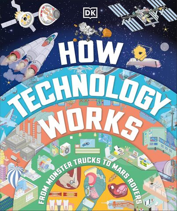 How Technology Works: From Monster Trucks to Mars Rovers Hardcover