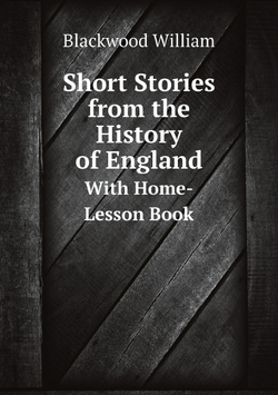 Short Stories from the History of England. With Home-Lesson Book | Blackwood William