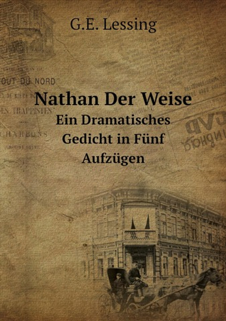 Nathan Der Weise. Ein Dramatisches Gedicht in Fünf Aufzügen | G.E. Lessing