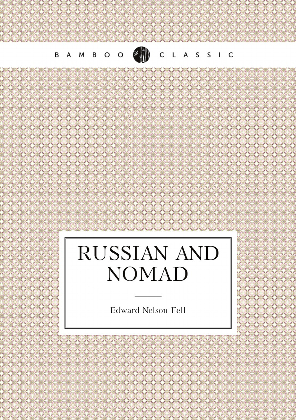 Russian and nomad | Edward Nelson Fell