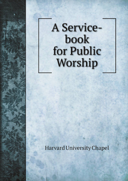 A Service-book for Public Worship | Harvard University Chapel