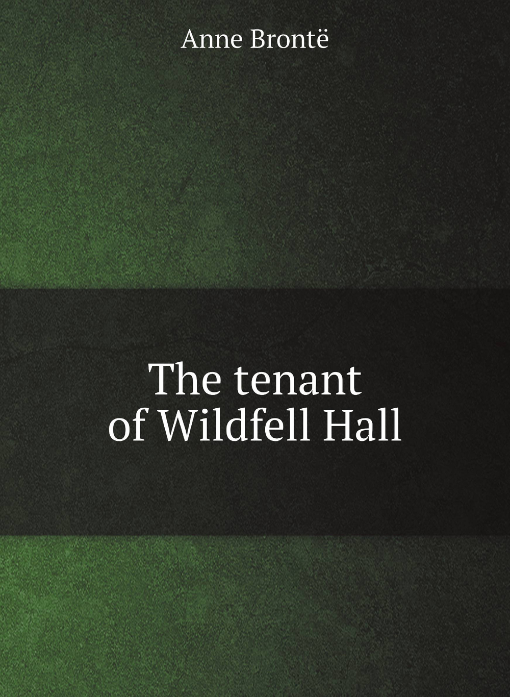 The tenant of Wildfell Hall | Anne Brontë