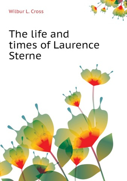 The life and times of Laurence Sterne | Cross Wilbur L.