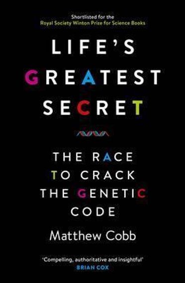 Life&#39;s Greatest Secret : The Race to Crack the Genetic Code
