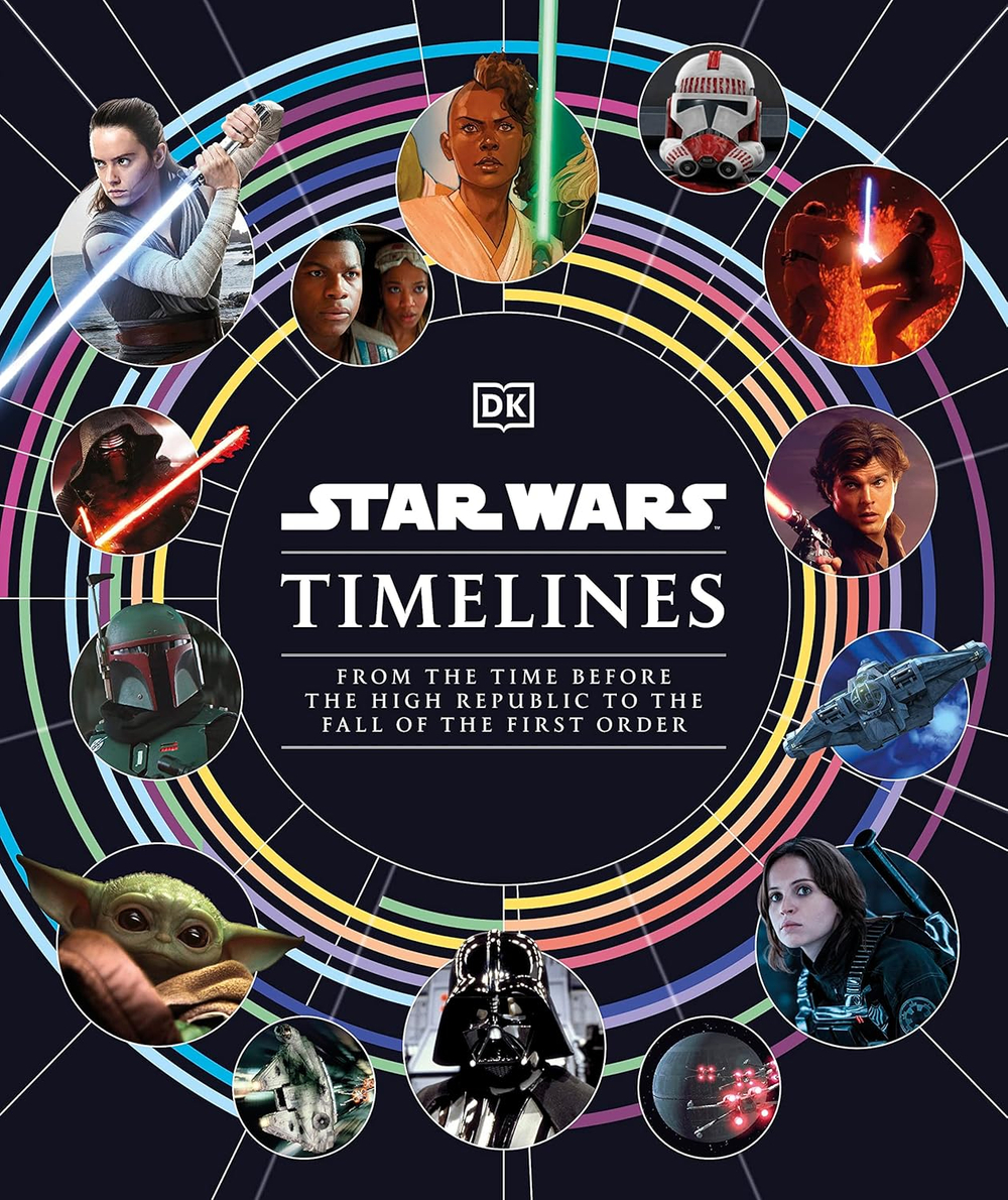 Star Wars Timelines: From the Time Before the High Republic to the Fall of the First Order Hardcover