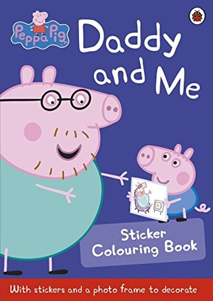 Peppa Pig: Daddy &amp; Me Sticker Colouring Book
