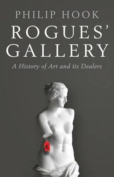 Rogues&#39; Gallery : A History of Art and its Dealers