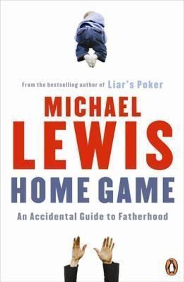 Home Game : An Accidental Guide to Fatherhood