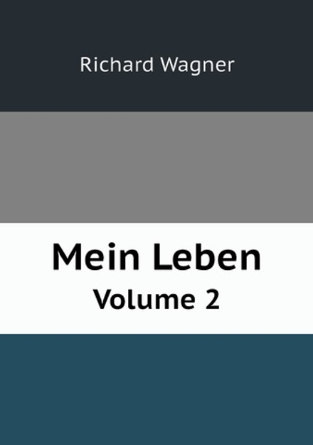 Mein Leben. Volume 2 | Richard Wagner