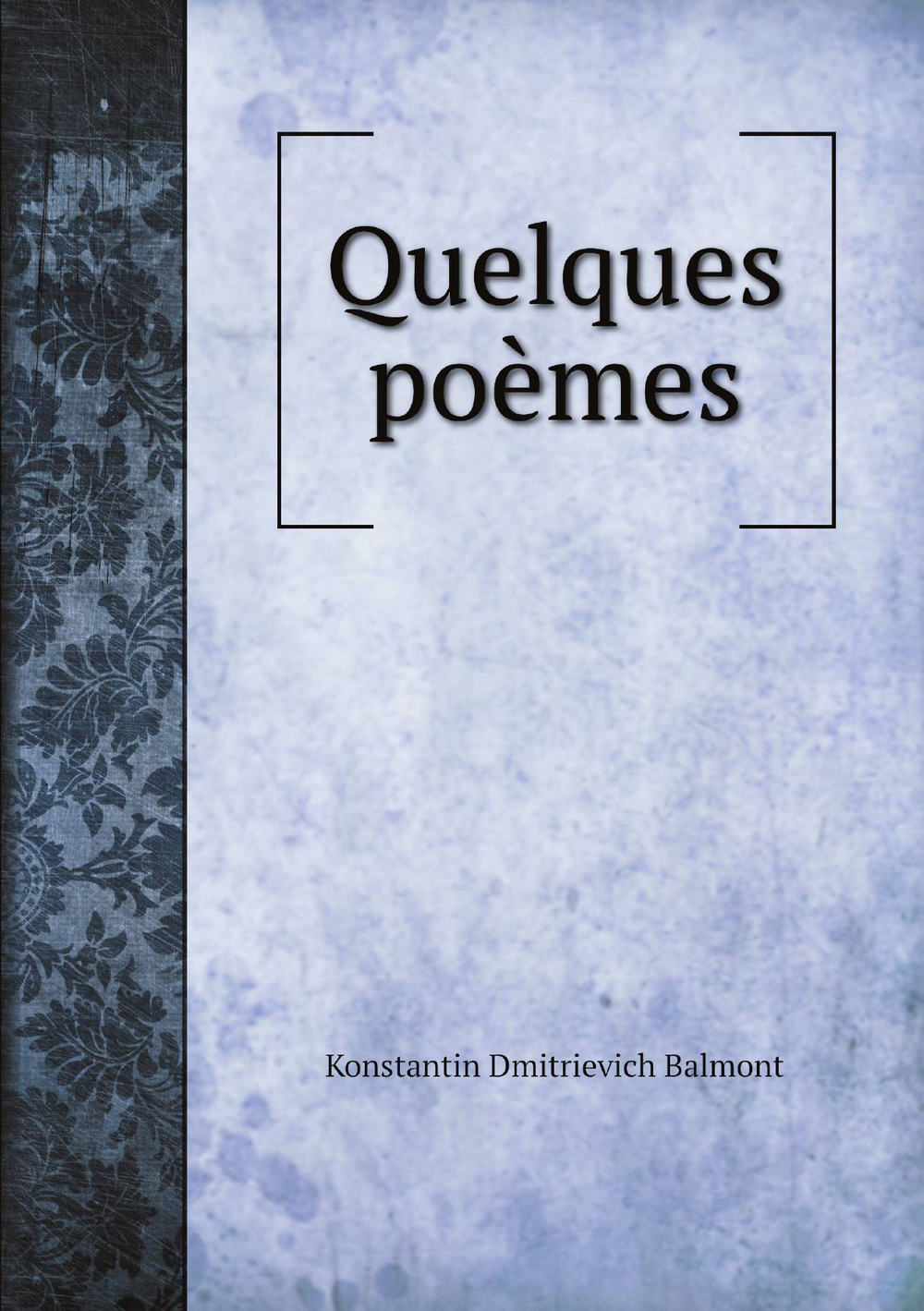 Quelques poèmes | Konstantin Dmitrievich Balmont