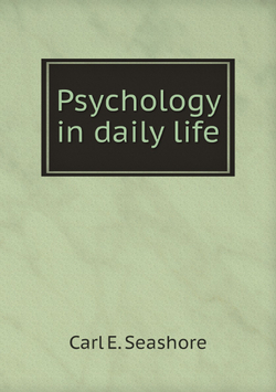 Psychology in daily life | Carl E. Seashore