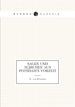 Sagen und Märchen Aus Potsdam's Vorzeit | K. von Reinhard