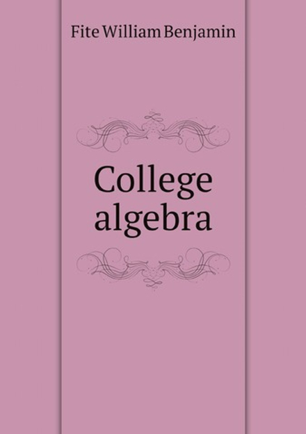 College algebra | Fite William Benjamin