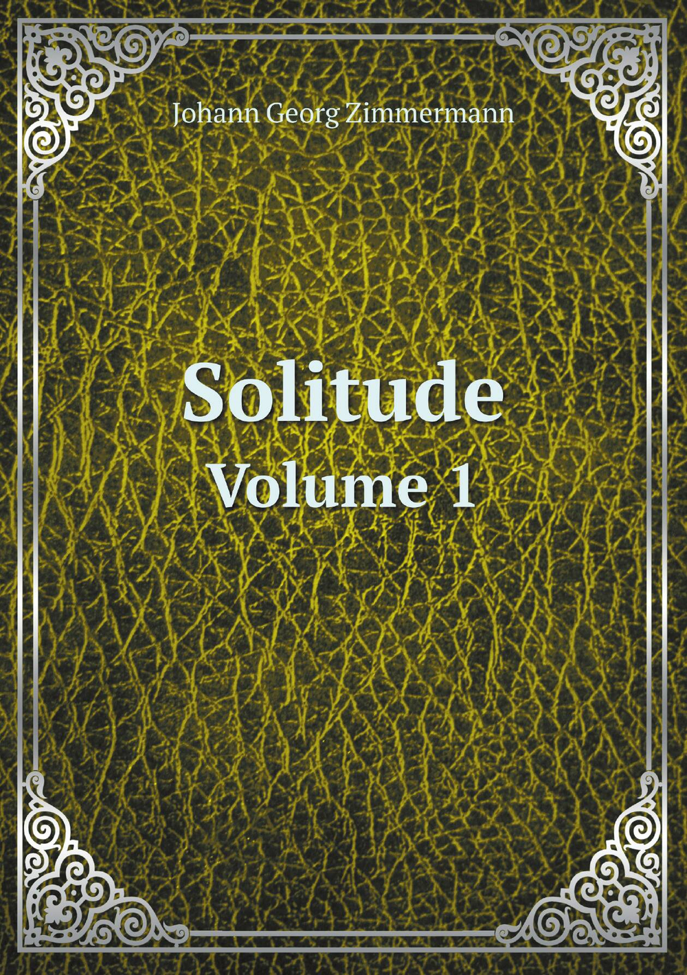 Solitude. Volume 1 | Johann Georg Zimmermann