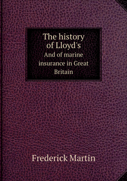 The history of Lloyd's. And of marine insurance in Great Britain | Frederick Martin