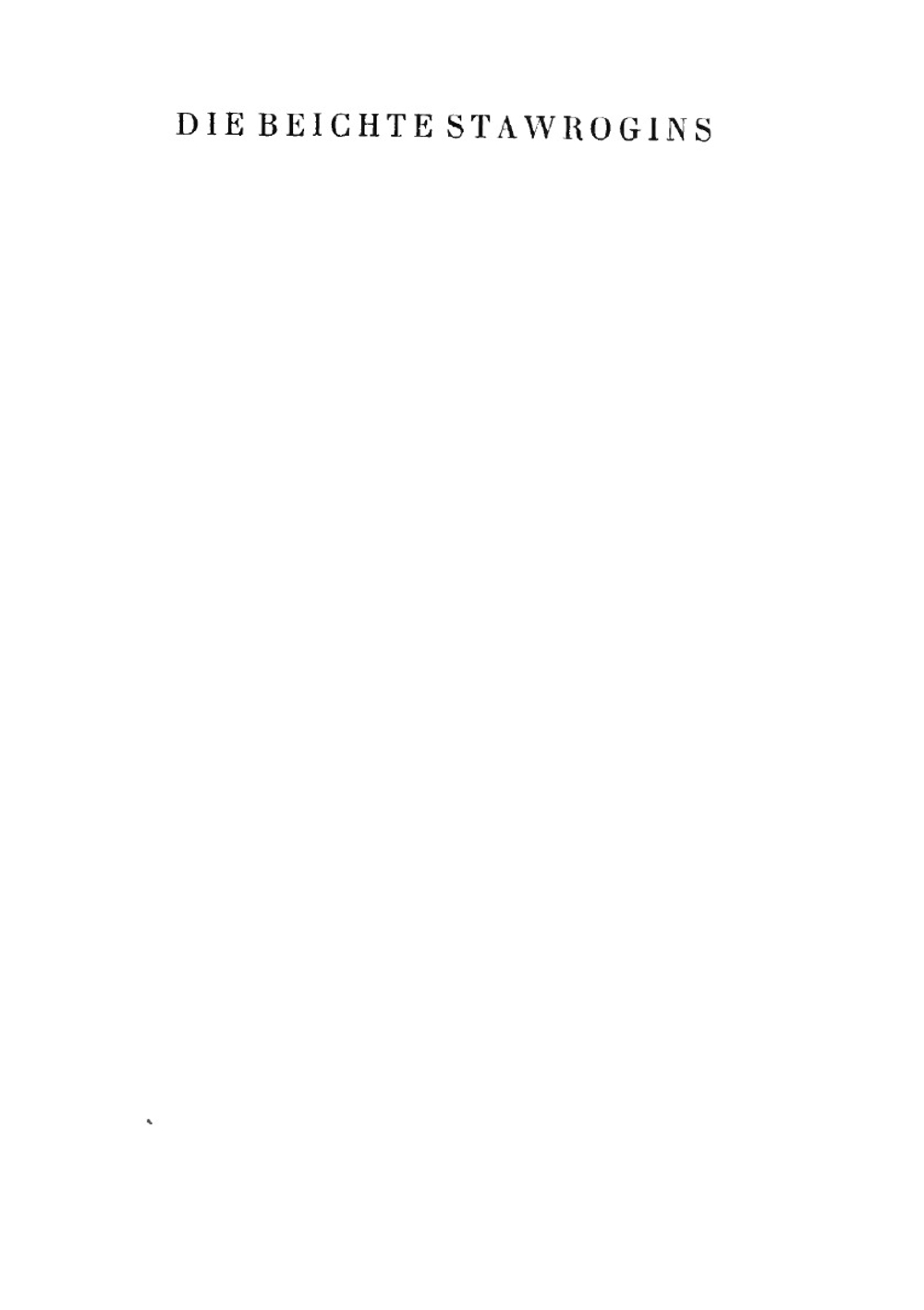 Die Beichte Stawrogins; drei unveröffentlichte Kapitel aus dem Roman "Die Teufel". Zum erstenmal ins Deutsche übertragen und hrsg. von Alexander Eliasberg | Фёдор Михайлович Достоевский
