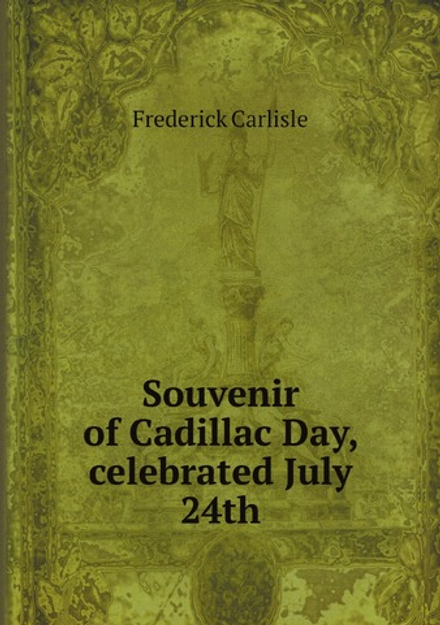 Souvenir of Cadillac Day, celebrated July 24th | Frederick Carlisle