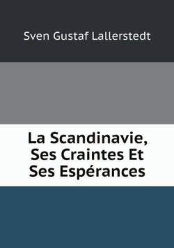 La Scandinavie, Ses Craintes Et Ses Espérances | Sven Gustaf Lallerstedt