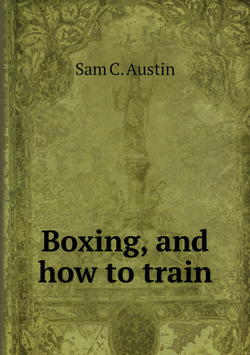 Boxing, and how to train | Sam C. Austin