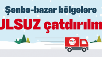 Həftə sonu bölgələrə pulsuz çatdırılma!